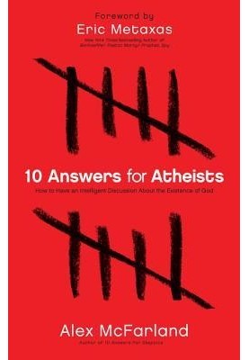 10 Answers for Atheists: How to Have an Intelligent Discussion about the Existence of God