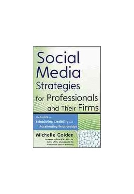 Social media strategies for professionals and their firms : the guide to establishing credibility and accelerating relationsh