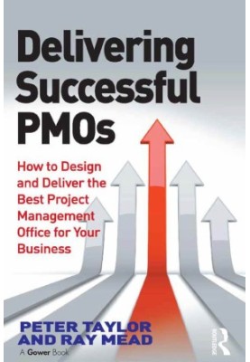 Delivering successful PMOs: How to design and deliver the best project management office for your business