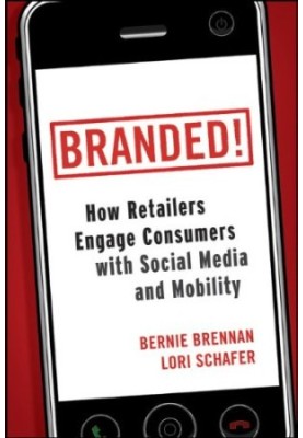 Branded! : how retailers engage consumers with social media and mobility