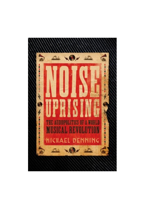 Noise Uprising: the Audiopolitics of a World Musical Revolution