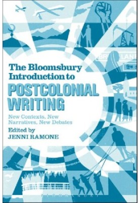 The Bloomsbury Introduction to Postcolonial Writing: New Contexts, New Narratives, New Debates
