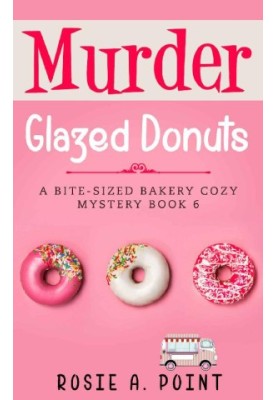 Murder Glazed Donuts (Bite-sized Bakery Mystery 6)