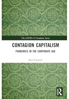 Contagion Capitalism : Pandemics in the Corporate Age