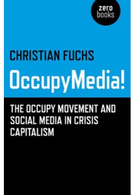 OccupyMedia! The Occupy movement and social media in crisis capitalism