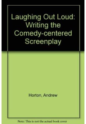 Laughing Out Loud: Writing the Comedy-Centered Screenplay