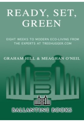 Ready, set, green: eight weeks to modern eco-living from the experts at TreeHugger.com