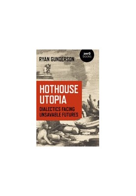 Hothouse Utopia: Dialectics Facing Unsavable Futures