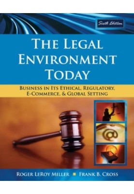 The Legal Environment Today: Business In Its Ethical, Regulatory, E-Commerce, and Global Setting , Sixth Edition