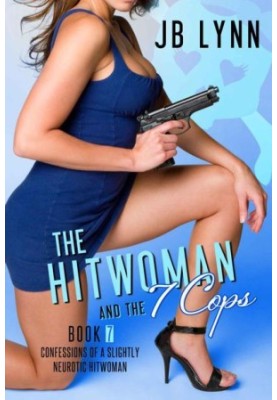 [Confessions of a Slightly Neurotic Hitwoman 06] • The Hitwoman and the 7 Cops