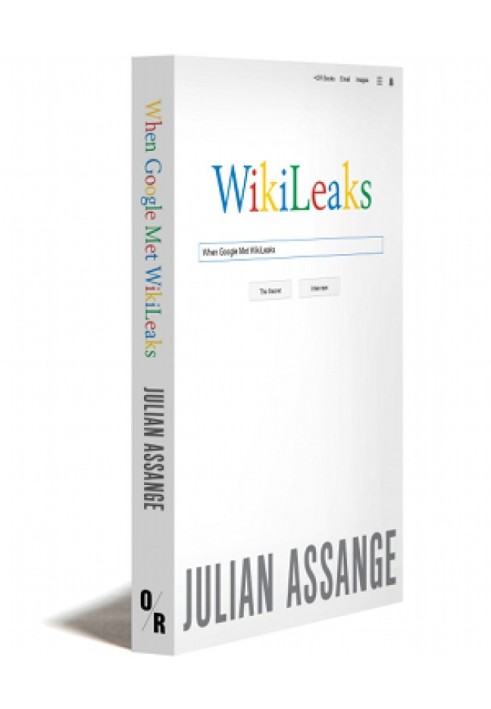 Google не то, чем кажется [отрывок из книги «When Google Met WikiLeaks»]