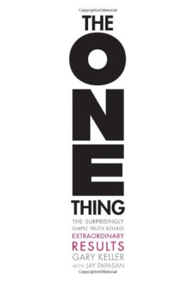 The ONE Thing: The Surprisingly Simple Truth Behind Extraordinary Results (Abstract of the book)