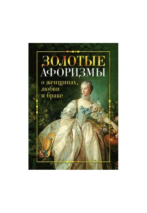 Golden aphorisms about women, love and marriage