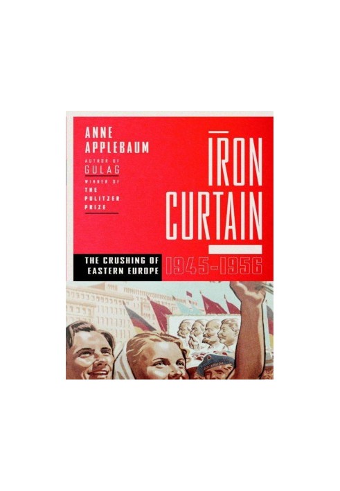 Железный занавес : сокрушение Восточной Европы, 1944-1956