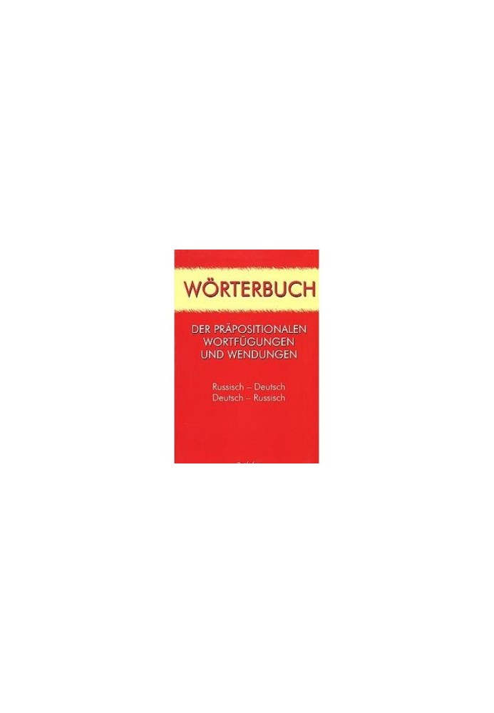 Vocabulary of sentence phrases and stable expressions / Wrterbuch der Prpositionalen Wortfgungen und Wendungen