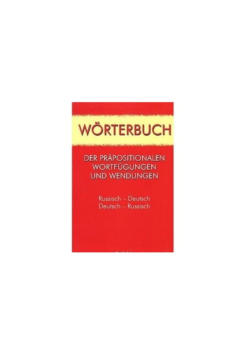 Vocabulary of sentence phrases and stable expressions / Wrterbuch der Prpositionalen Wortfgungen und Wendungen