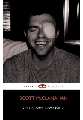 The Collected Works of Scott McClanahan Vol. I