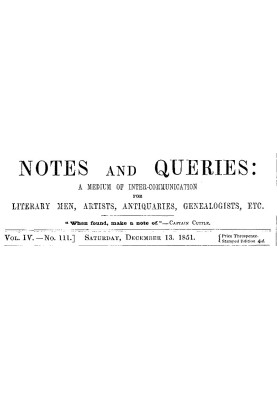 Notes and Queries, Vol. IV, Number 111, December 13, 1851 A Medium of Inter-communication for Literary Men, Artists, Antiquaries