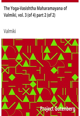 The Yoga-Vasishtha Maharamayana of Valmiki, Vol. 3 (of 4), Part 2 (of 2)