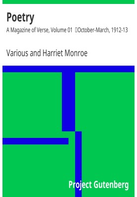 Poetry: A Magazine of Verse, Volume 01 October-March, 1912-13