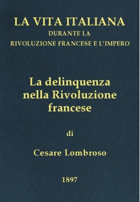 Delinquency in the French Revolution Italian life during the French Revolution and the Empire