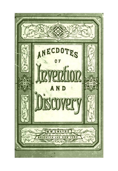 Invention and Discovery: Curious Facts and Characteristic Sketches