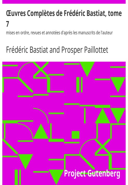 Complete Works of Frédéric Bastiat, volume 7 arranged, reviewed and annotated according to the author's manuscripts