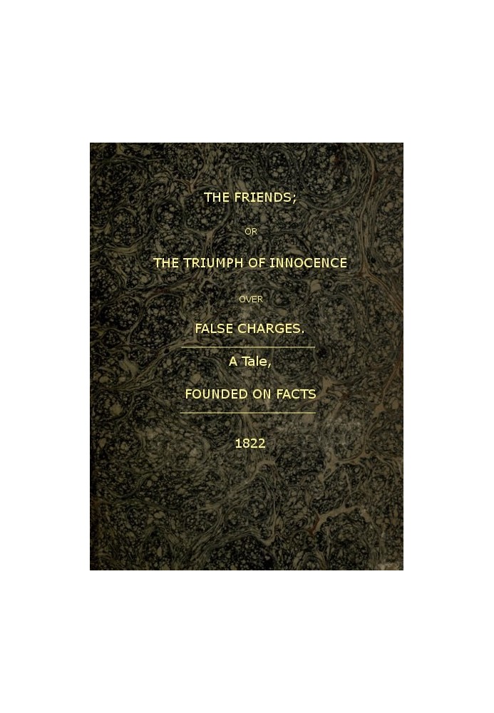 Друзі; або «Тріумф невинності над фальшивими звинуваченнями» Розповідь, заснована на фактах