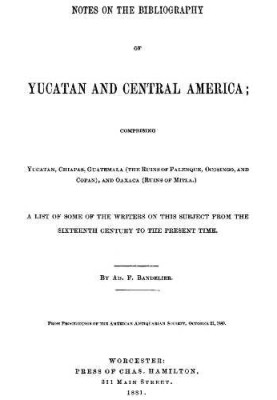 Notes on the Bibliography of Yucatan and Central America Comprising Yucatan, Chiapas, Guatemala (the Ruins of Palenque, Ocosingo