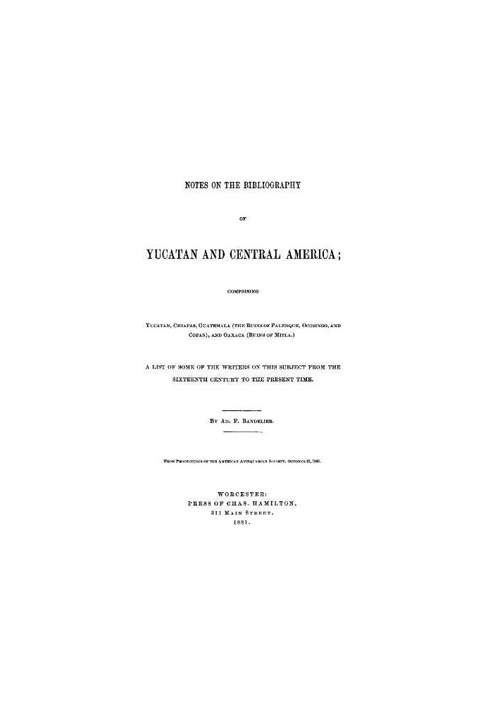 Заметки о библиографии Юкатана и Центральной Америки, включая Юкатан, Чьяпас, Гватемалу (руины Паленке, Окосинго и Копан) и Оаха