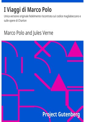 The Travels of Marco Polo The only original version faithfully found on the Magliabeccano codex and on Charton's works