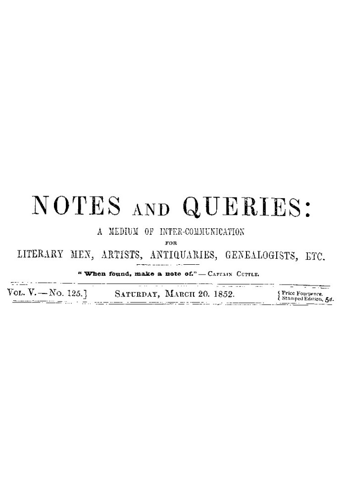 Notes and Queries, Vol. V, Number 125, March 20, 1852 A Medium of Inter-communication for Literary Men, Artists, Antiquaries, Ge