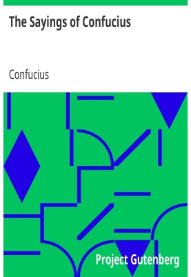 The Sayings of Confucius A New Translation of the Greater Part of the Confucian Analects