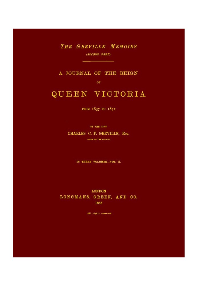 The Greville Memoirs, Part 2 (of 3), Volume 2 (of 3) A Journal of the Reign of Queen Victoria from 1837 to 1852