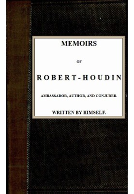 Memoirs of Robert-Houdin, ambassador, author and conjurer