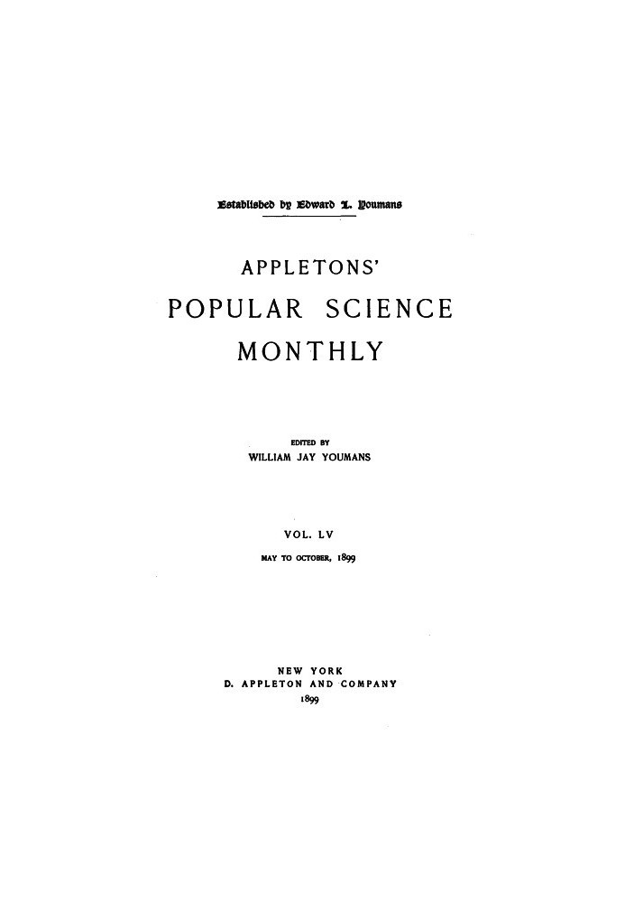 Appletons' Popular Science Monthly, May 1899 Volume LV, No. 1, May 1899