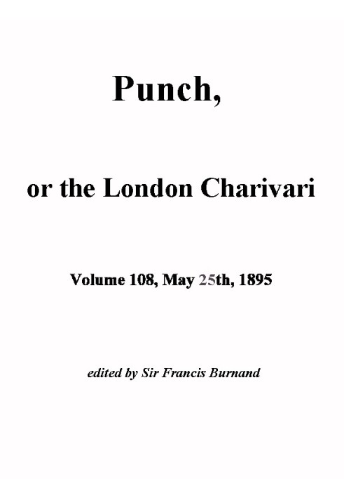 Пунш, или Лондонский Чаривари, Vol. 108, 25 мая 1895 г.