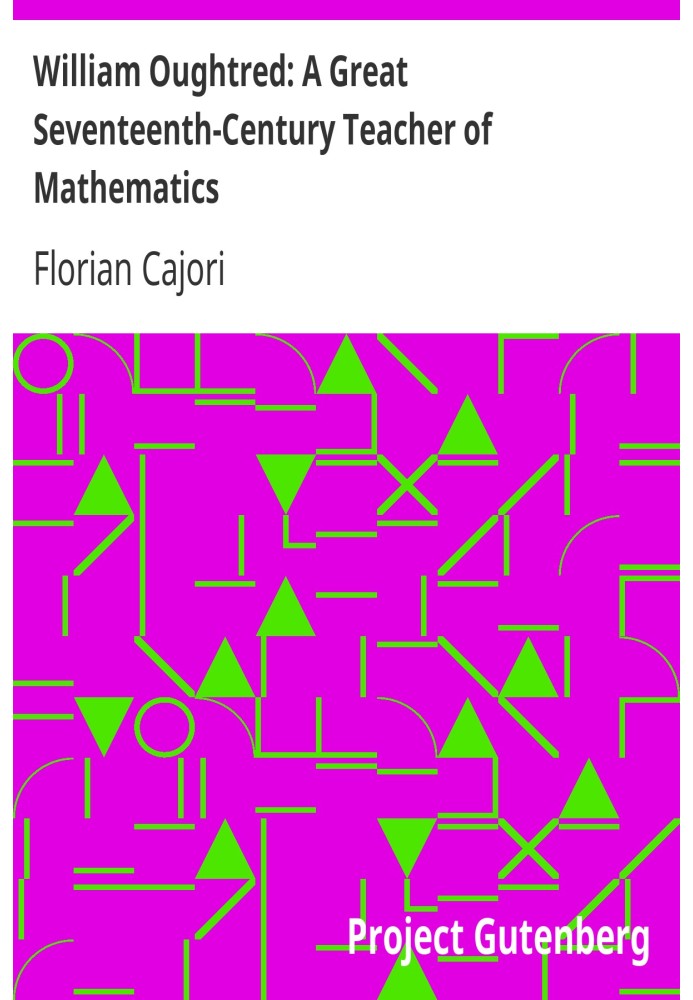 William Oughtred: A Great Seventeenth-Century Teacher of Mathematics