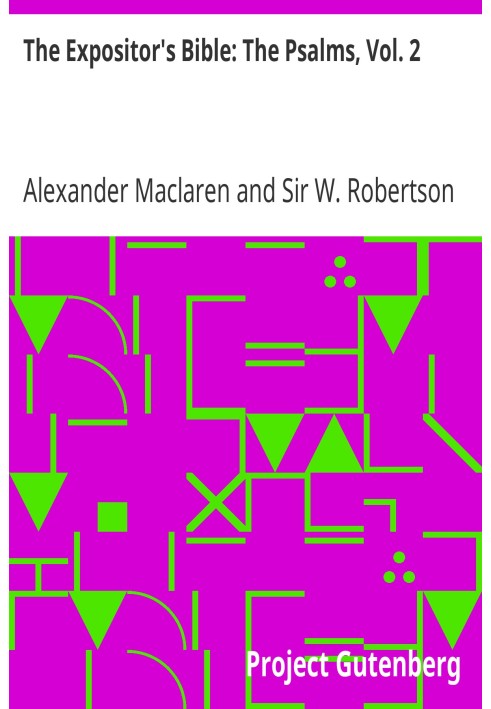 The Expositor's Bible: The Psalms, Vol. 2 Псалми XXXIX.-LXXXIX.