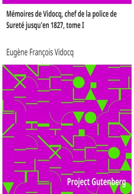 Memoirs of Vidocq, chief of the Sureté police until 1827, volume I