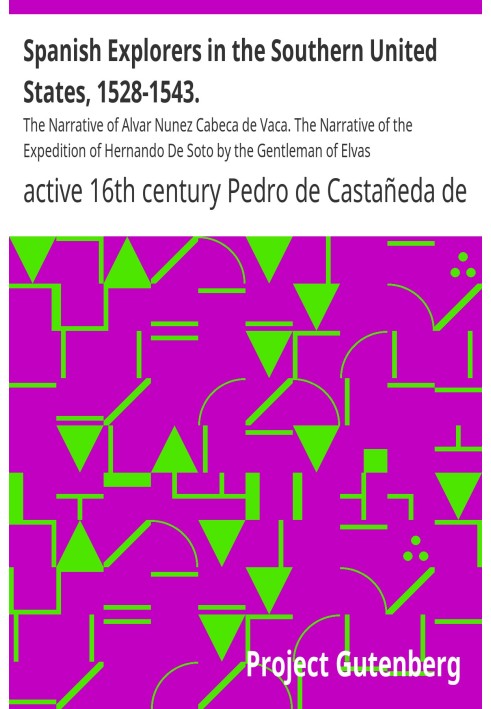 Spanish Explorers in the Southern United States, 1528-1543. The Narrative of Alvar Nunez Cabeca de Vaca. The Narrative of the Ex