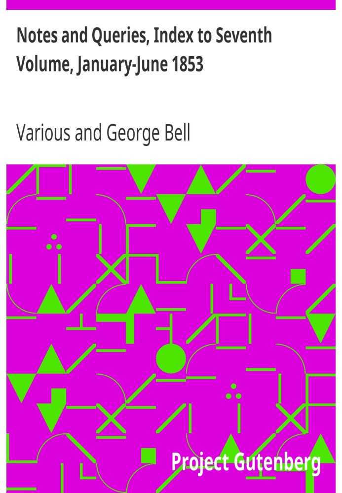 Примечания и вопросы, указатель к седьмому тому, январь-июнь 1853 г. Средство общения литераторов, художников, антикваров, специ