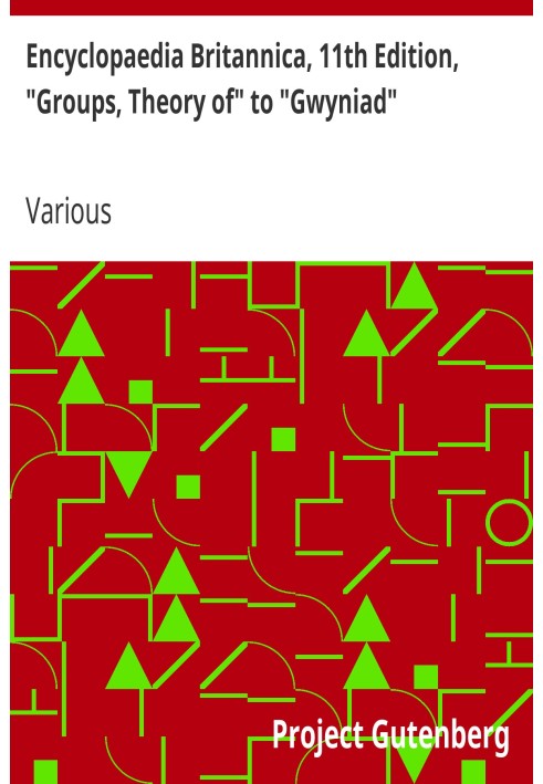Британська енциклопедія, 11-е видання, «Групи, теорія» до «Гвініади», том 12, частина 6