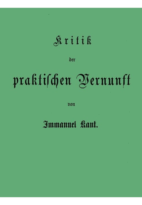 Kant's collected writings. Volume V. Critique of Practical Reason.