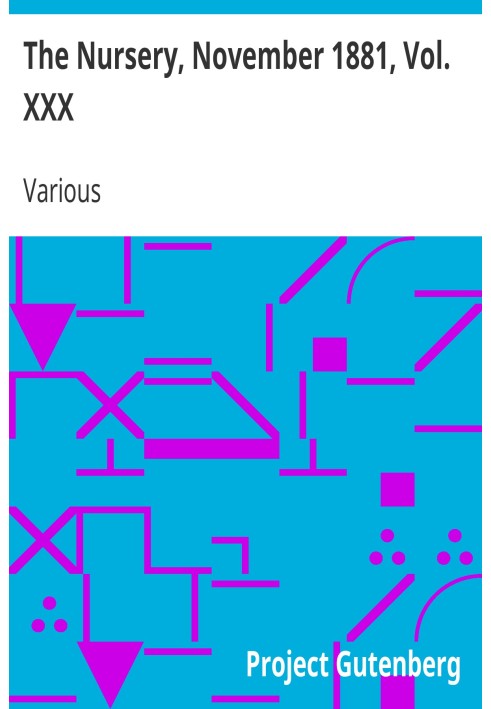 The Nursery, November 1881, Vol. XXX A Monthly Magazine for Youngest Readers