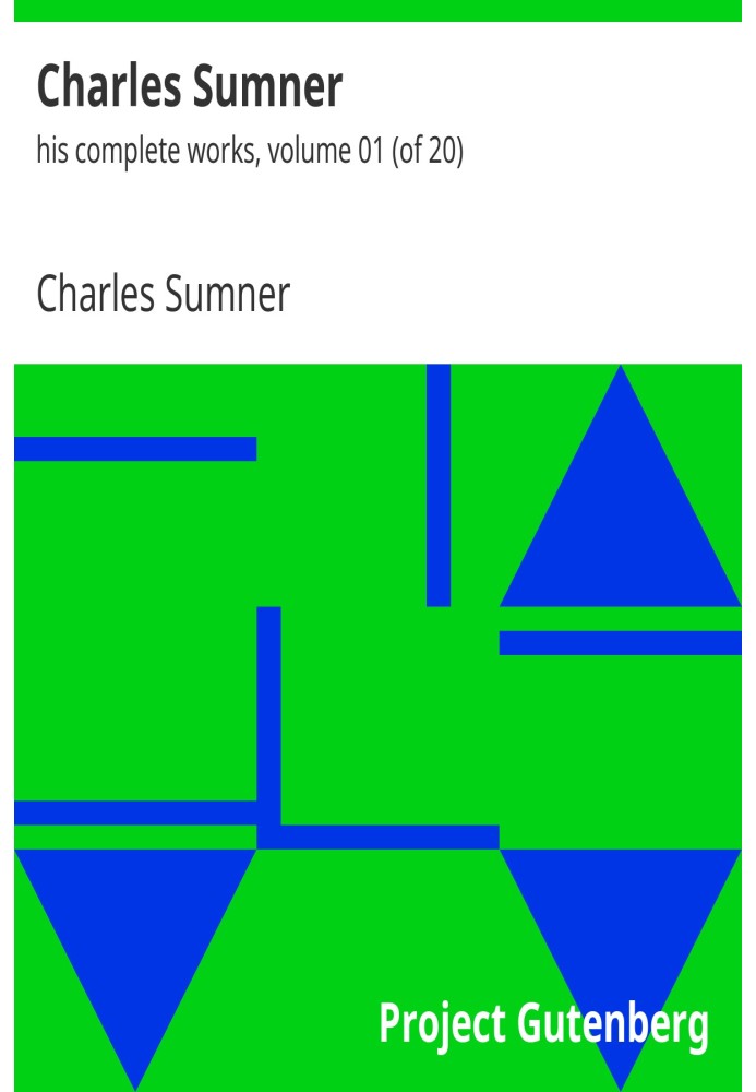 Charles Sumner: his complete works, volume 01 (of 20)