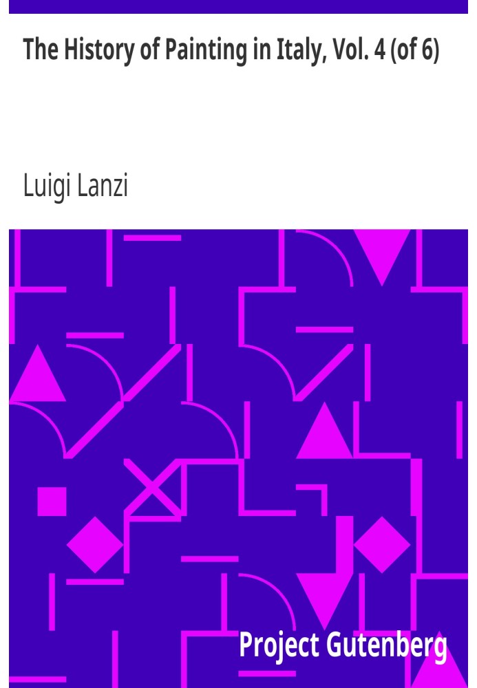 История живописи в Италии, Том. 4 (из 6) От периода возрождения изобразительного искусства до конца XVIII века