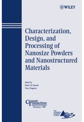 Characterization, Design, and Processing of Nanosize Powders and Nanostructured Materials: Ceramic Transactions Series, Volum