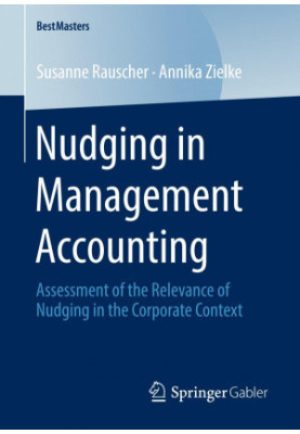 Nudging in Management Accounting: Assessment of the Relevance of Nudging in the Corporate Context