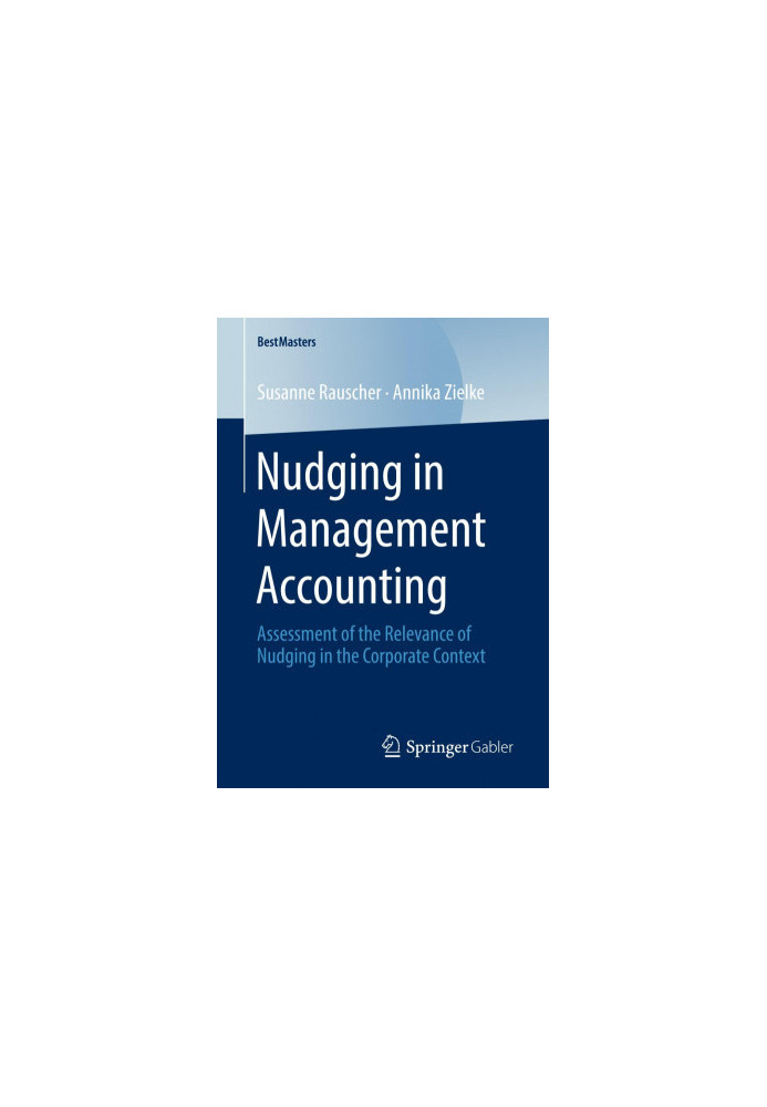 Nudging in Management Accounting: Assessment of the Relevance of Nudging in the Corporate Context